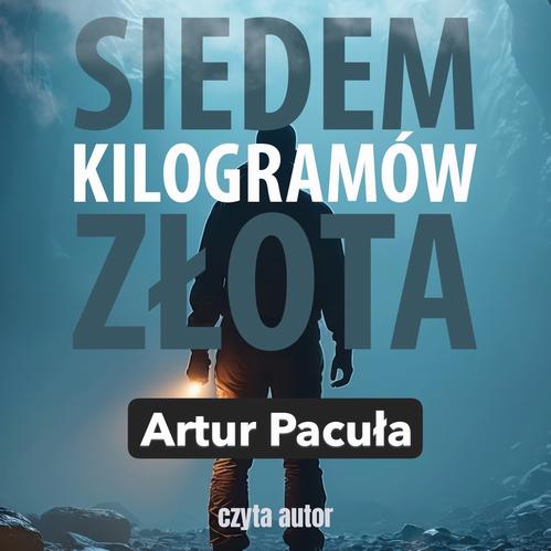 Tytuł: Siedem kilogramów złota
Autor: Artur Pacuła
Wydawnictwo: Wydawnictwo e-bookowo
Formaty: MP3