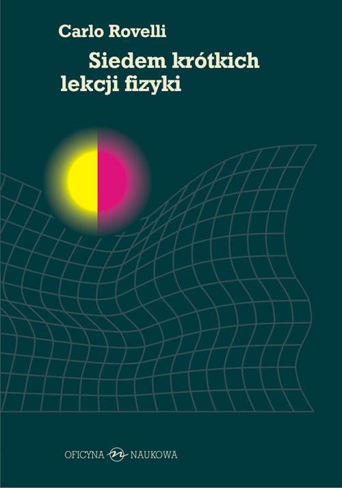 Tytuł: Siedem krótkich lekcji fizyki
Autor: Carlo Rovelli
Wydawnictwo: Oficyna Naukowa
Formaty: PDF