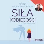 Tytuł: Siła kobiecości
Autor: Iwona Majewska-Opiełka
Wydawnictwo: Storybox
Formaty: MP3