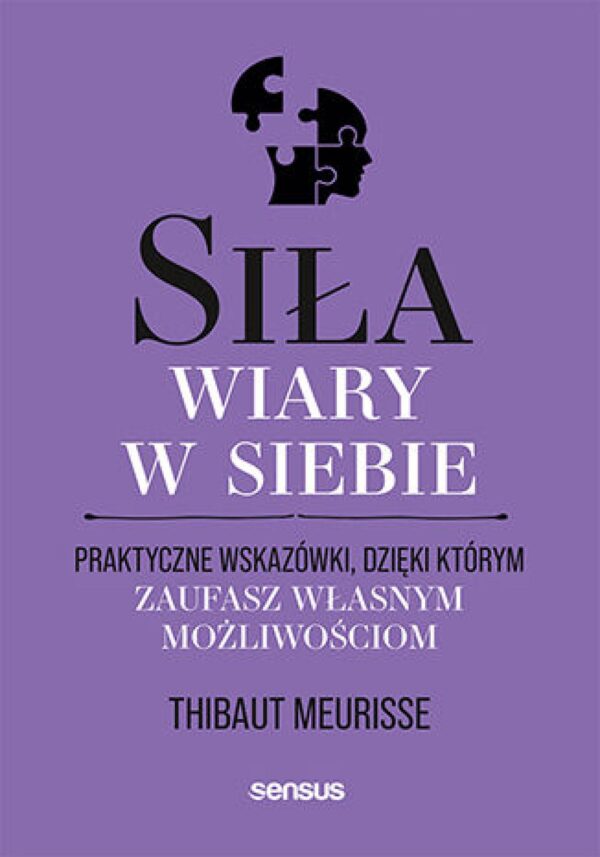 Siła wiary w siebie. Praktyczne wskazówki, dzięki którym zaufasz własnym możliwościom — okładka e-booka