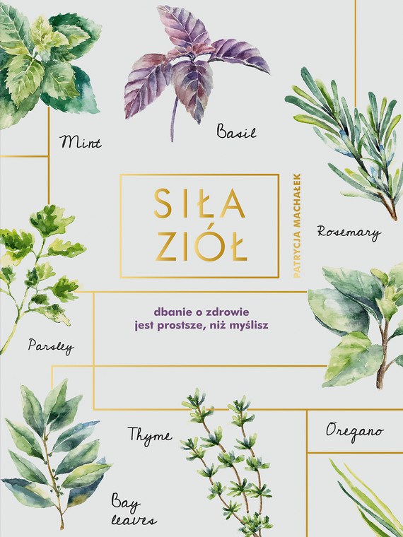 Tytuł: Siła ziół
Autor: Machałek Patrycja
Wydawnictwo: Znak
Formaty: EPUB, MOBI