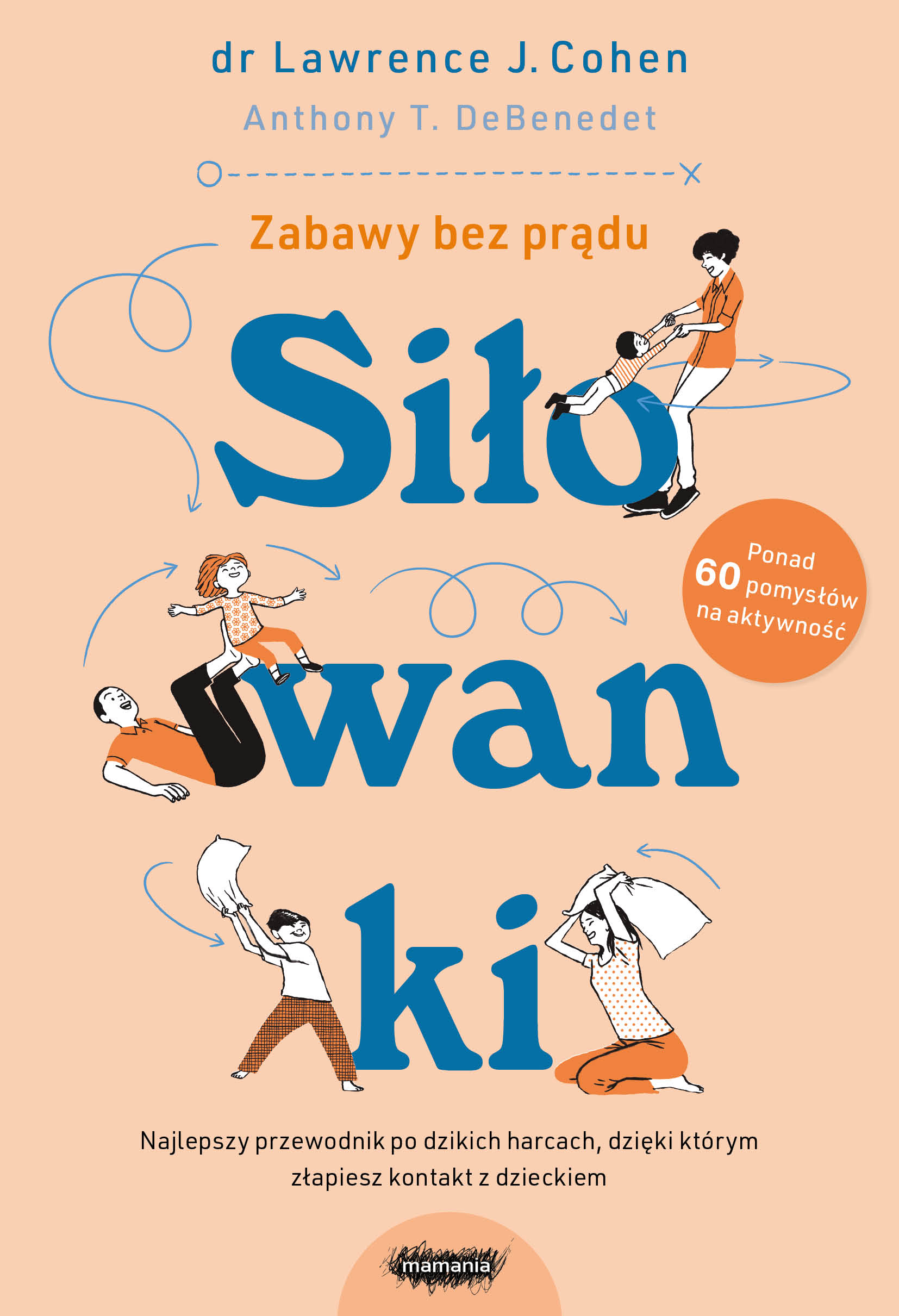 Tytuł: Siłowanki. Dzikie harce, których potrzebuje każda rodzina.
Autor: Lawrence J. Cohen, Anthony T. DeBenedet
Wydawnictwo: Mamania
Formaty: EPUB, MOBI
