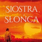 Tytuł: Siostra słońca. Cykl Siedem Sióstr. Tom 6
Autor: Lucinda Riley
Wydawnictwo: Albatros
Formaty: EPUB, MOBI