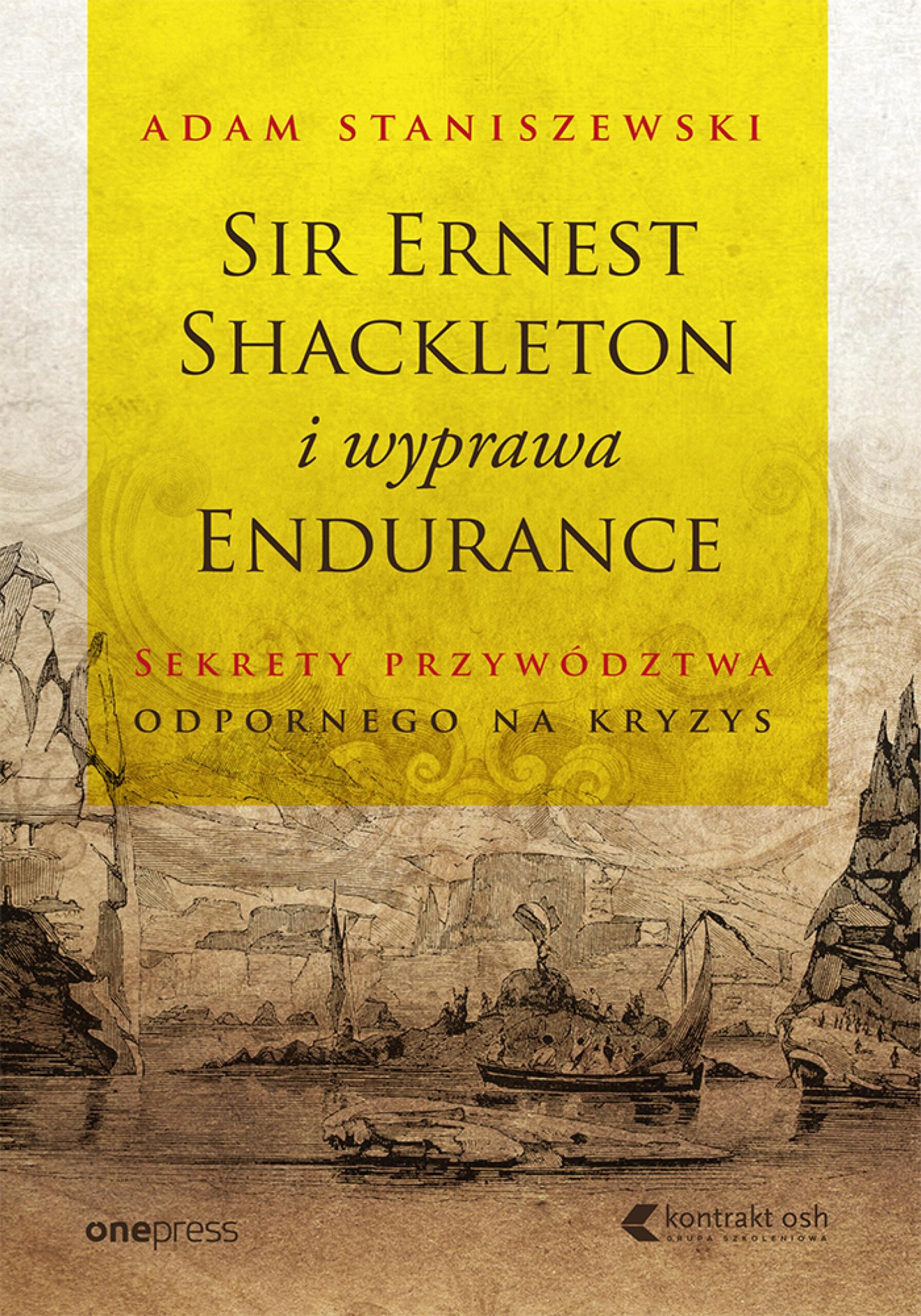 Tytuł: Sir Ernest Shackleton i wyprawa Endurance. Sekrety przywództwa odpornego na kryzys
Autor: Adam Staniszewski
Wydawnictwo: Onepress
Formaty: EPUB, PDF, MOBI