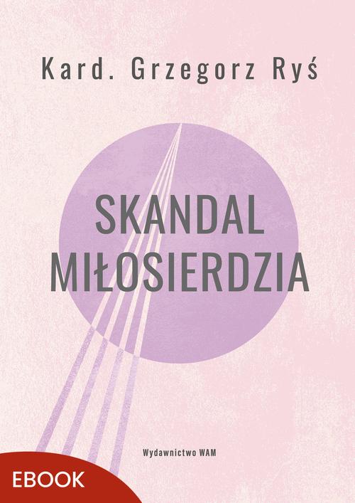 Tytuł: Skandal miłosierdzia
Autor: Grzegorz Ryś
Wydawnictwo: WAM
Formaty: EPUB, MOBI
