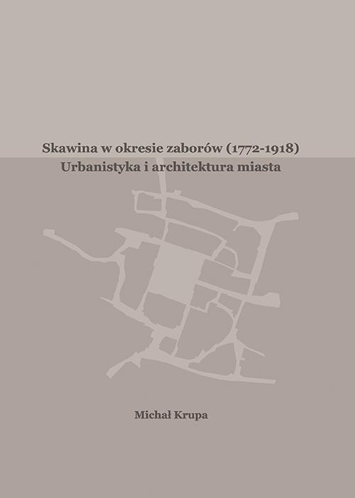 Tytuł: Skawina w okresie zaborów (1772-1918). Urbanistyka i artchitektura miasta
Autor: Michał Krupa
Wydawnictwo: Politechnika Rzeszowska
Formaty: PDF