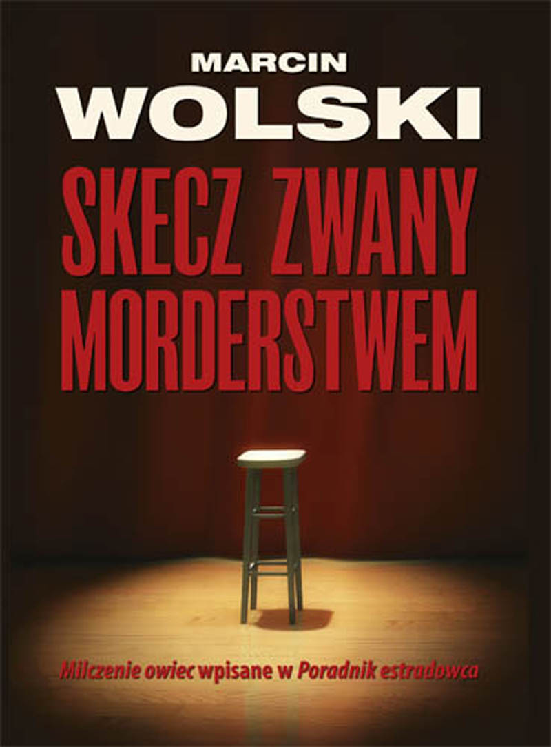 Tytuł: Skecz zwany morderstwem
Autor: Marcin Wolski
Wydawnictwo: Zysk i S-ka
Formaty: EPUB, MOBI