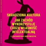 Tytuł: Skradziona kultura. Jak Zachód wykorzystuje cudzą własność intelektualną
Autor: Katarzyna Grzybczyk
Wydawnictwo: Wolters Kluwer
Formaty: PDF