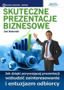 Skuteczne prezentacje biznesowe. Jak dzięki porywającej prezentacji wzbudzić zainteresowanie i entuzjazm odbiorcy — okładka e-booka