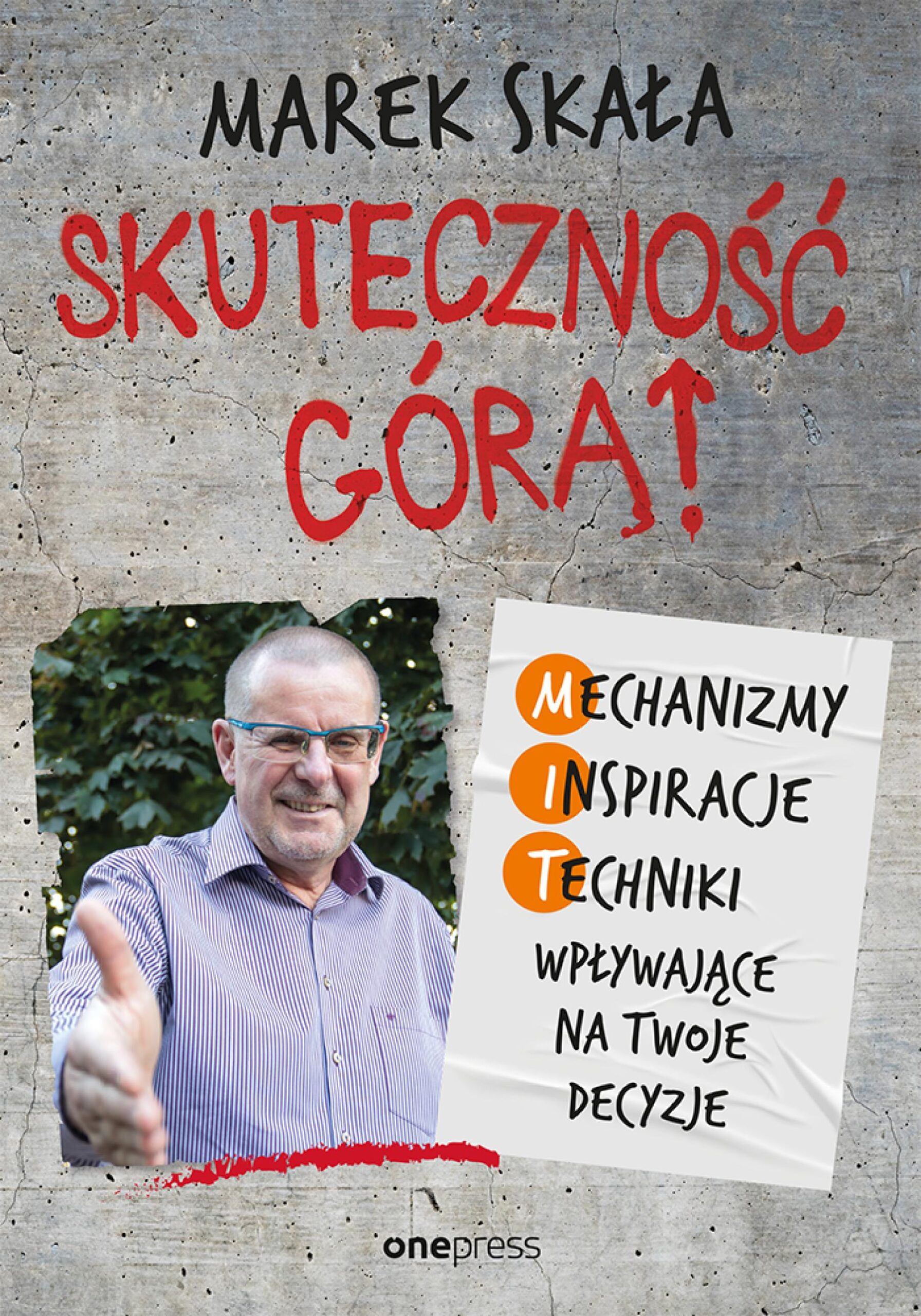 Tytuł: Skuteczność górą! Mechanizmy - Inspiracje - Techniki wpływające na Twoje decyzje
Autor: Marek Skała
Wydawnictwo: Onepress
Formaty: EPUB, PDF, MOBI