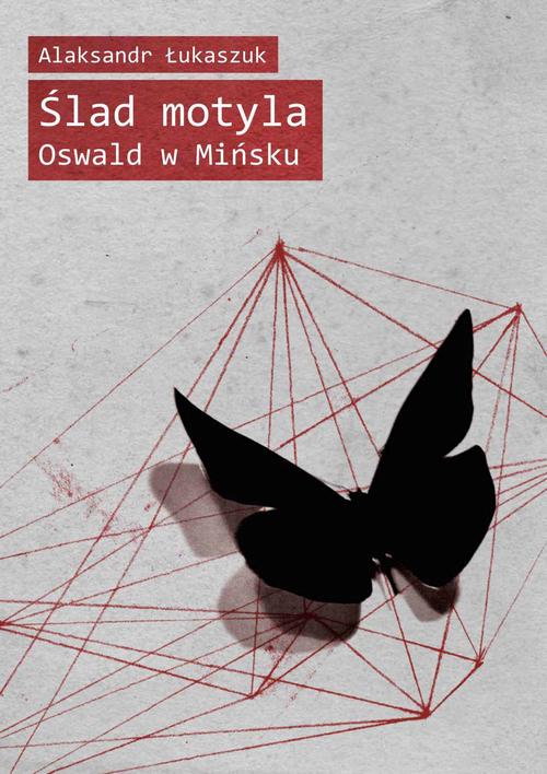 Tytuł: Ślad motyla. Oswald w Mińsku
Autor: Alaksandr Łukaszuk
Wydawnictwo: Kolegium Europy Wschodniej
Formaty: PDF, EPUB, MOBI