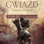 Tytuł: Ślady gwiazd. Ascaucalis tom III
Autor: Tomasz Petrus
Wydawnictwo: Novae Res
Formaty: MOBI, EPUB