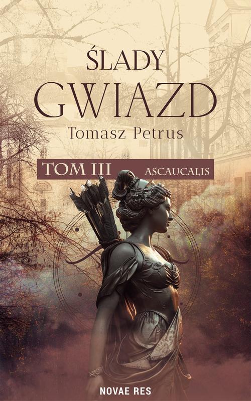 Tytuł: Ślady gwiazd. Ascaucalis tom III
Autor: Tomasz Petrus
Wydawnictwo: Novae Res
Formaty: MOBI, EPUB