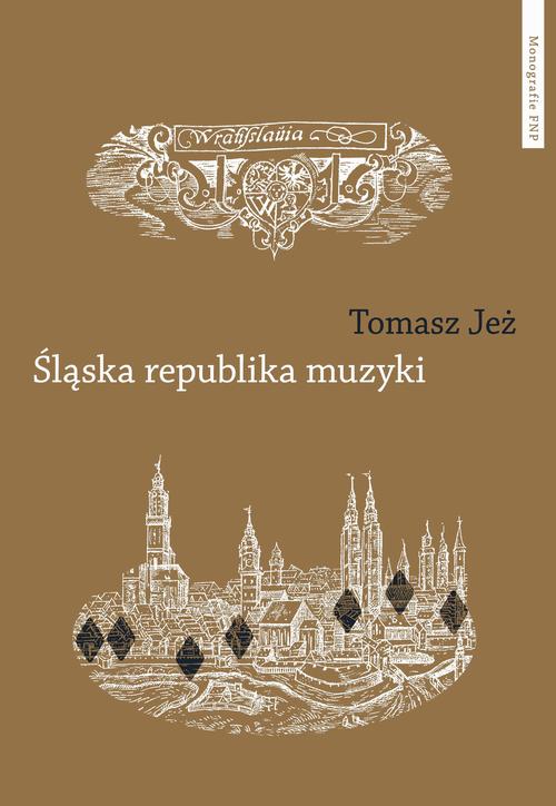 Tytuł: Śląska republika muzyki. Muzyczne imaginaria nadodrzańskich humanistów
Autor: Tomasz Jeż
Wydawnictwo: Wydawnictwo Naukowe UMK
Formaty: PDF