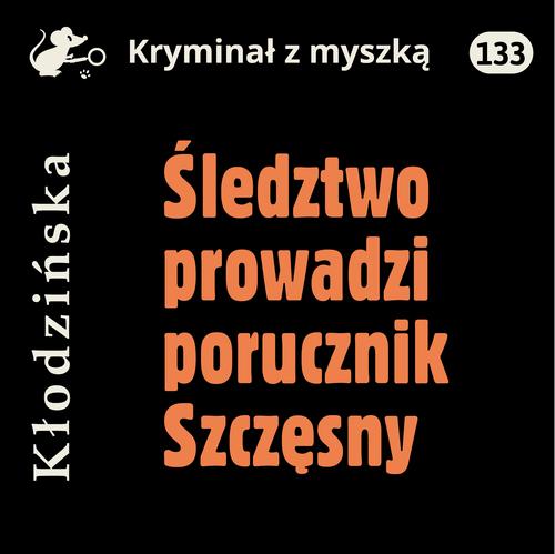 Tytuł: Śledztwo prowadzi porucznik Szczęsny
Autor: Anna Kłodzińska
Wydawnictwo: Estymator
Formaty: MP3