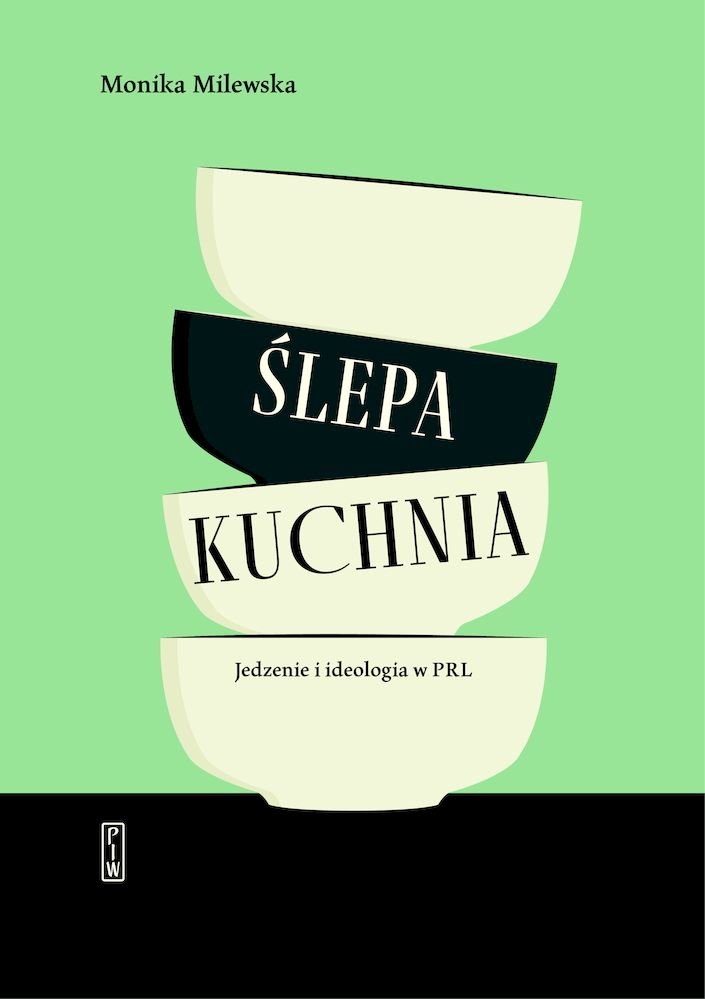 Tytuł: Ślepa kuchnia. Jedzenie i ideologia w PRL
Autor: Monika Milewska
Wydawnictwo: PIW
Formaty: EPUB, MOBI
