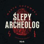 Tytuł: Ślepy archeolog
Autor: Marta Guzowska
Wydawnictwo: Wydawnictwo Błysk
Formaty: MP3