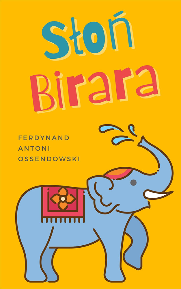 Tytuł: Słoń Birara
Autor: Antoni Ferdynand Ossendowski
Wydawnictwo: Miasto Książek
Formaty: EPUB, MOBI