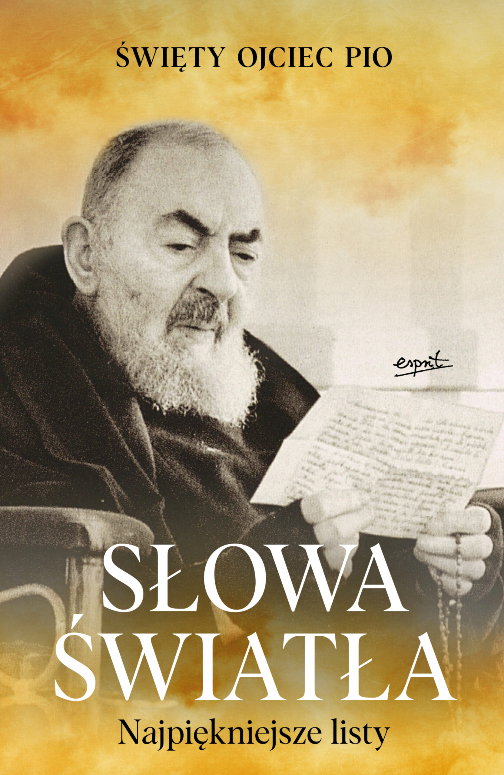 Tytuł: Słowa światła. Najpiękniejsze listy ojca Pio
Autor: O. Pio Forgione
Wydawnictwo: Wydawnictwo Esprit
Formaty: EPUB, MOBI