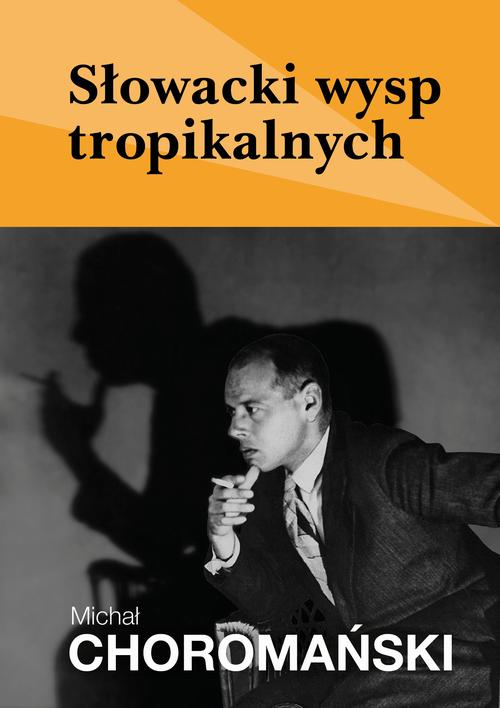 Tytuł: Słowacki wysp tropikalnych
Autor: Michał Choromański
Wydawnictwo: Estymator
Formaty: EPUB, PDF, MOBI