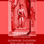 Słowianie Zachodni: dzieje, obyczaje, wierzenia, tom czwarty, część pierwsza: Dzieje Słowiańszczyzny Północno-Zachodniej aż do wynarodowienia Słowian zaodrzańskich. Słowiańszczyzna zaodrzańska pod panowaniem cudzoziemców. Dzieje polityczne 1172-1250. — okładka e-booka
