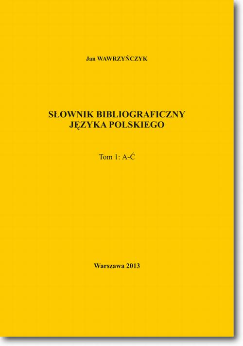 Tytuł: Słownik bibliograficzny języka polskiego Tom 1 (A-Ć)
Autor: Jan Wawrzyńczyk
Wydawnictwo: BEL Studio
Formaty: PDF