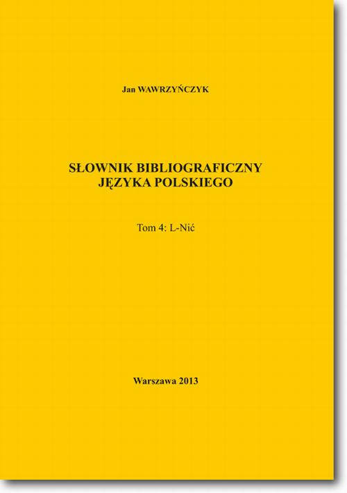 Tytuł: Słownik bibliograficzny języka polskiego Tom 4 (L-Nić)
Autor: Jan Wawrzyńczyk
Wydawnictwo: BEL Studio
Formaty: PDF