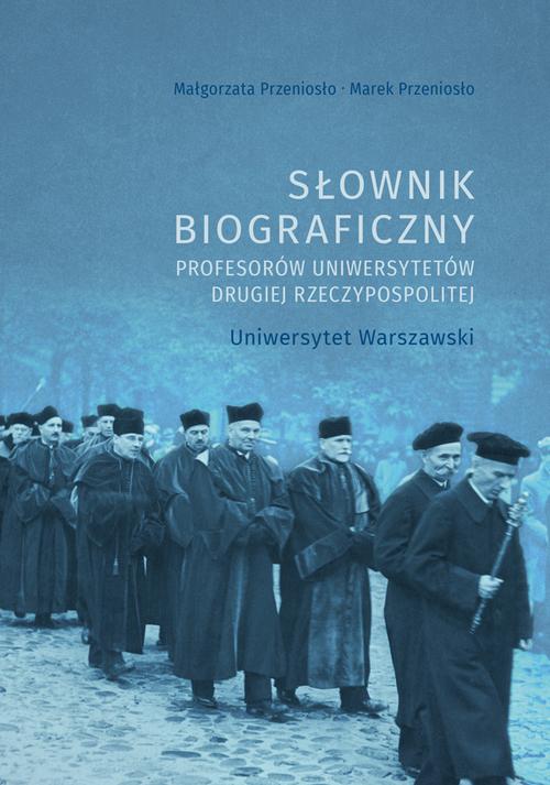 Tytuł: Słownik biograficzny profesorów uniwersytetów Drugiej Rzeczypospolitej. Uniwersytet Warszawski
Autor: Małgorzata Przeniosło, Marek Przeniosło
Wydawnictwo: Uniwersytet Jana Kochanowskiego
Formaty: PDF