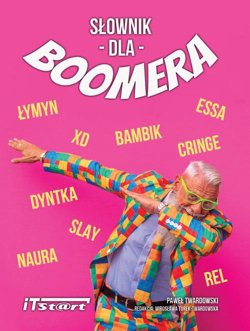 Tytuł: Słownik dla Boomera
Autor: Paweł Twardowski
Wydawnictwo: ITStart
Formaty: EPUB, MOBI, PDF