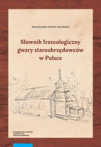 Tytuł: Słownik frazeologiczny gwary staroobrzędowców w Polsce
Autor: Magdalena Grupa-Dolińska
Wydawnictwo: Wydawnictwo Naukowe UMK
Formaty: PDF