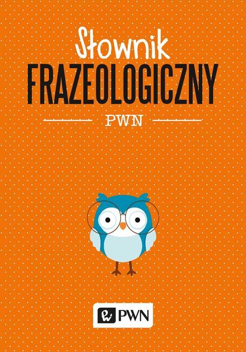 Tytuł: Słownik frazeologiczny PWN
Autor: Aleksandra Kubiak-Sokół
Wydawnictwo: Wydawnictwo Naukowe PWN
Formaty: MOBI, EPUB