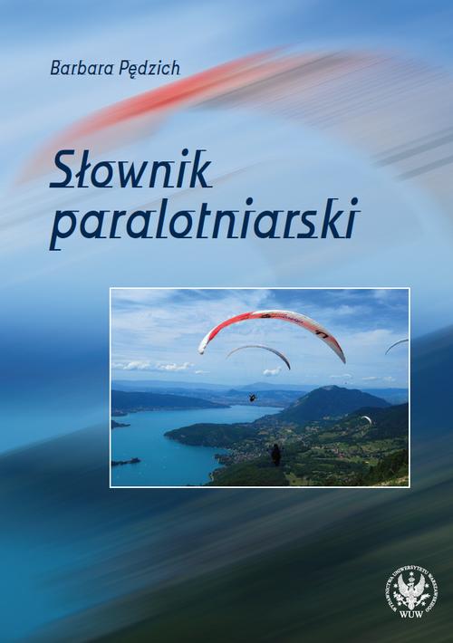 Tytuł: Słownik paralotniarski
Autor: Barbara Pędzich
Wydawnictwo: Wydawnictwa Uniwersytetu Warszawskiego
Formaty: PDF
