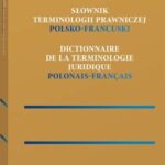 Tytuł: Słownik terminologii prawniczej. Polsko-francuski
Autor: Aleksandra Machowska
Wydawnictwo: Wolters Kluwer
Formaty: PDF