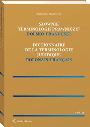Tytuł: Słownik terminologii prawniczej. Polsko-francuski
Autor: Aleksandra Machowska
Wydawnictwo: Wolters Kluwer
Formaty: PDF