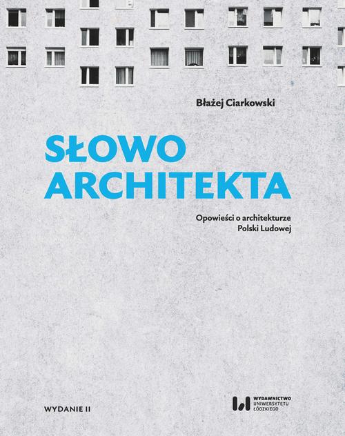 Tytuł: Słowo architekta
Autor: Błażej Ciarkowski
Wydawnictwo: Wydawnictwo Uniwersytetu Łódzkiego
Formaty: EPUB, PDF, MOBI