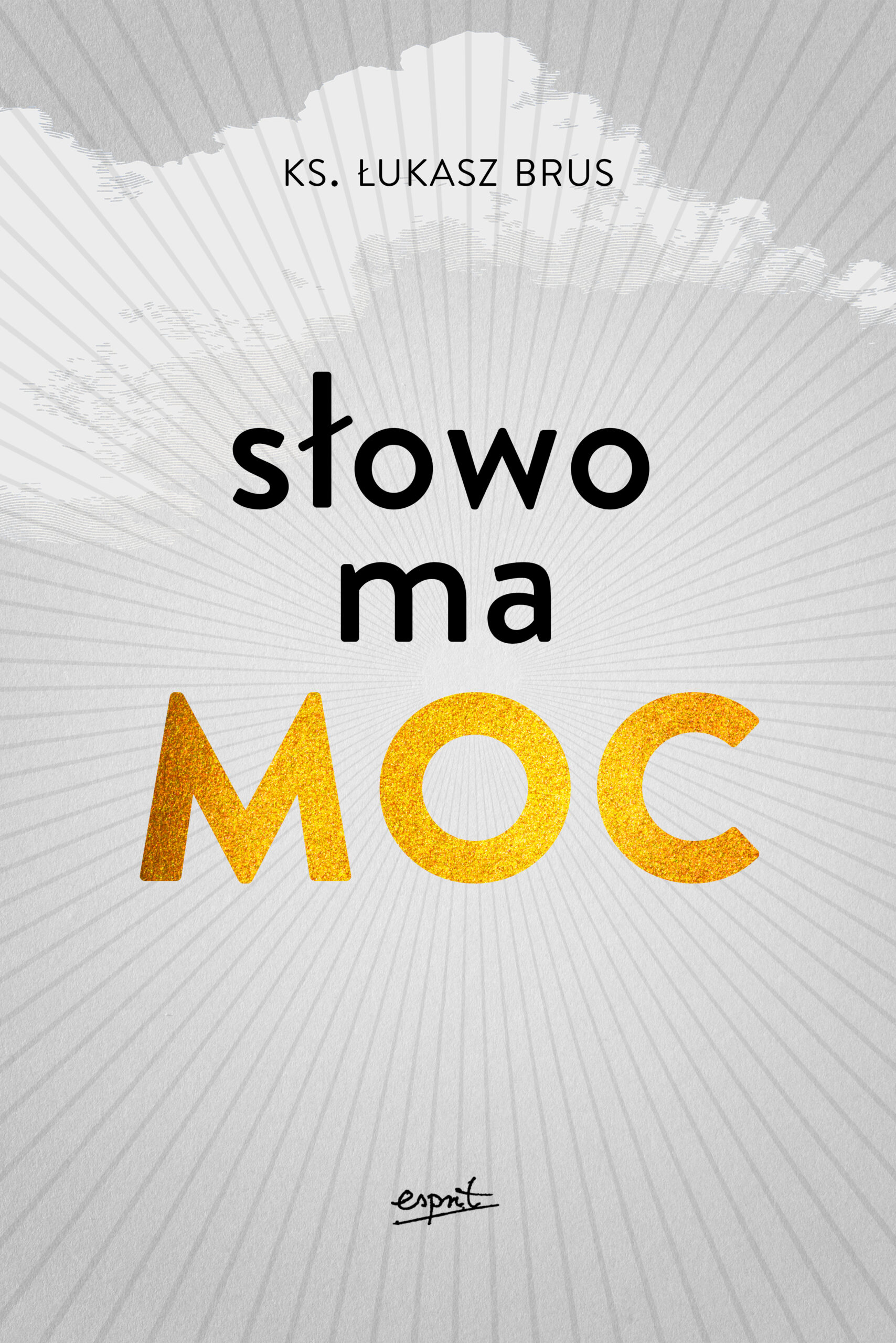 Tytuł: Słowo ma moc
Autor: ks. Łukasz Brus
Wydawnictwo: Wydawnictwo Esprit
Formaty: EPUB, MOBI