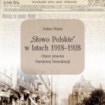Tytuł: „Słowo Polskie” w latach 1918-1928. Organ prasowy Narodowej Demokracji
Autor: Justyna Maguś
Wydawnictwo: UMCS
Formaty: PDF