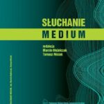 Tytuł: Słuchanie medium
Autor: 
Wydawnictwo: Akademia Nauk Stosowanych w Koninie
Formaty: PDF