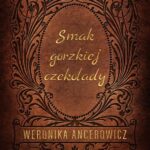 Tytuł: Smak gorzkiej czekolady
Autor: Weronika Ancerowicz
Wydawnictwo: NieZwykłe
Formaty: EPUB, MOBI
