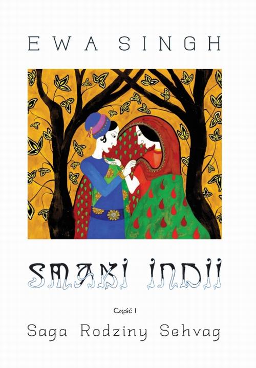 Tytuł: Smaki Indii Część 1 Saga Rodziny Sehvag
Autor: Ewa Singh
Wydawnictwo: Anagram
Formaty: MOBI, EPUB