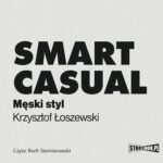 Tytuł: Smart casual. Męski styl
Autor: Krzysztof Łoszewski
Wydawnictwo: Storybox
Formaty: MP3