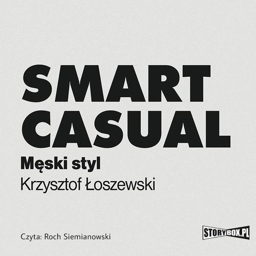 Tytuł: Smart casual. Męski styl
Autor: Krzysztof Łoszewski
Wydawnictwo: Storybox
Formaty: MP3