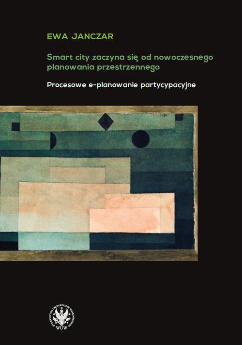 Tytuł: Smart City zaczyna się od nowoczesnego planowania przestrzennego
Autor: Ewa Janczar
Wydawnictwo: Wydawnictwa Uniwersytetu Warszawskiego
Formaty: PDF, MOBI, EPUB
