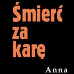 Tytuł: Śmierć za karę
Autor: Anna Kłodzińska
Wydawnictwo: Estymator
Formaty: EPUB, MOBI, PDF