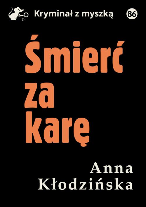 Tytuł: Śmierć za karę
Autor: Anna Kłodzińska
Wydawnictwo: Estymator
Formaty: EPUB, MOBI, PDF
