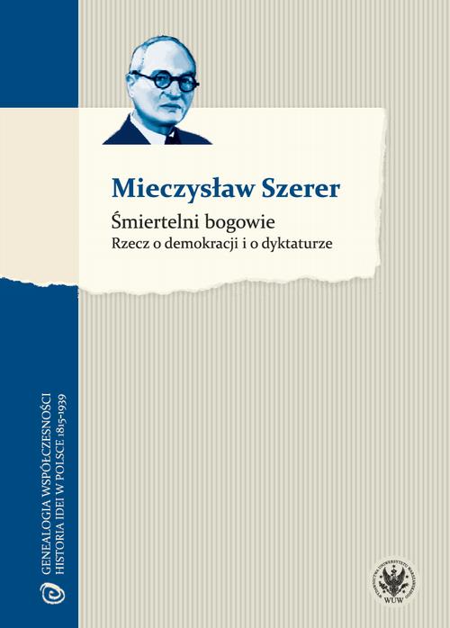 Tytuł: Śmiertelni bogowie
Autor: Mieczysław Szerer
Wydawnictwo: Wydawnictwa Uniwersytetu Warszawskiego
Formaty: MOBI, EPUB, PDF