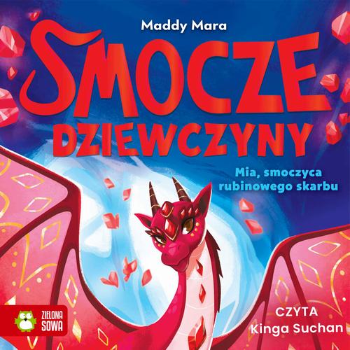 Tytuł: Smocze Dziewczyny. Mia, smoczyca rubinowego skarbu
Autor: Maddy Mara
Wydawnictwo: Zielona Sowa
Formaty: MP3