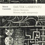 Tytuł: Smutek labiryntu
Autor: Marcin Czerwiński
Wydawnictwo: Universitas
Formaty: PDF
