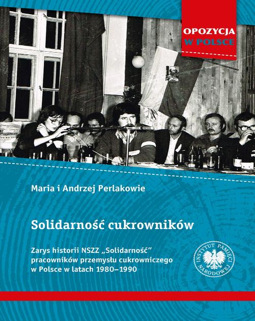 Tytuł: Solidarność cukrowników
Autor: Maria Perlak, Andrzej Perlak
Wydawnictwo: Instytut Pamięci Narodowej
Formaty: MOBI, EPUB