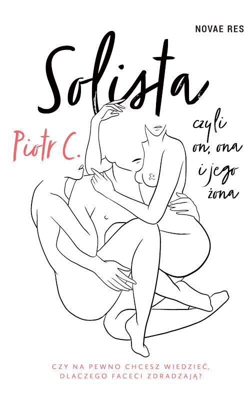 Tytuł: Solista, czyli on, ona i jego żona
Autor: Piotr C
Wydawnictwo: Novae Res
Formaty: MOBI, EPUB